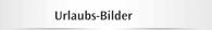 Urlaubs-Bilder